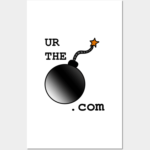 UR THE BOMB.com Wall Art by MoreThanADrop